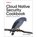Cloud Native Security Cookbook: Recipes for a Secure Cloud