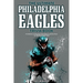 The Ultimate Philadelphia Eagles Trivia Book: A Collection of Amazing Trivia Quizzes and Fun Facts for Die-Hard Eagles Fans!