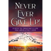 Never Ever Give Up!: 8 Keys to Creating a Life You Absolutely Love