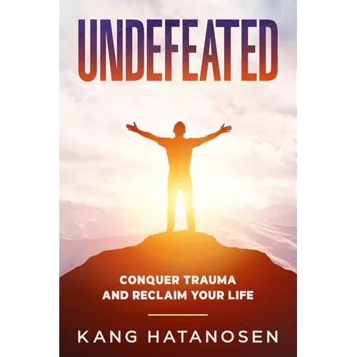 Undefeated: Conquer Trauma and Reclaim Your Life