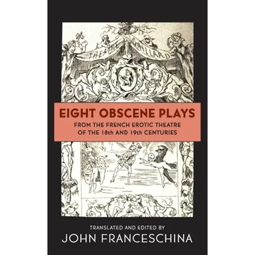 Eight Obscene Plays from the French Erotic Theatre of the 18th and 19th Centuries (hardback)