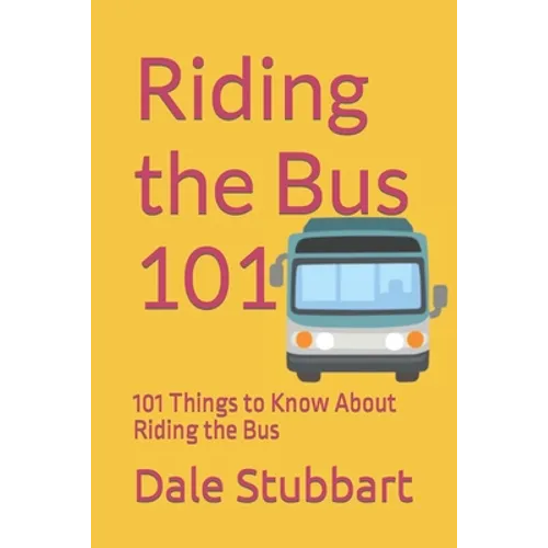 Riding the Bus 101: 101 Things to Know About Riding the Bus