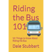 Riding the Bus 101: 101 Things to Know About Riding the Bus