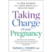 Taking Charge of Your Pregnancy: The New Science for a Safe Birth and a Healthy Baby