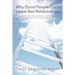 Why Good People Can't Leave Bad Relationships: Letting Go of Your Six So-Called Good Traits That Keep You Tied to the Devil You Know