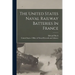 The United States Naval Railway Batteries In France