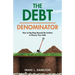 The Debt Denominator: How to Dig Deep Beyond the Surface to Divorce Your Debt