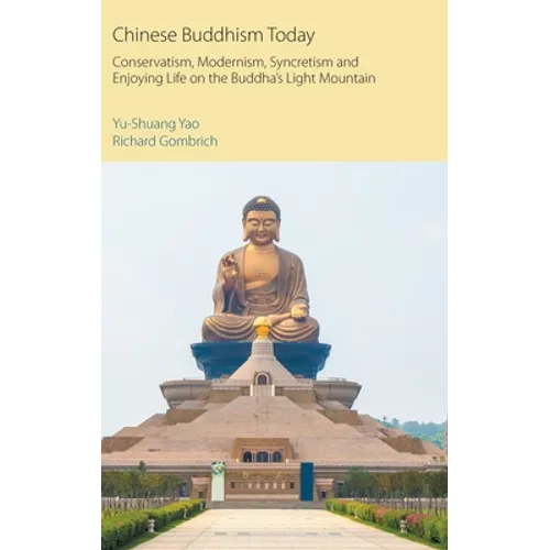 Chinese Buddhism Today: Conservatism, Modernism, Syncretism and Enjoying Life on the Buddha's Light Mountain