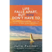 Life Falls Apart, But You Don't Have To: Mindful Methods for Staying Calm in the Midst of Chaos