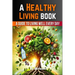 A Healthy Living Book: A Guide to Living Well Every Day