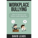 Workplace Bullying: How to Survive and Thrive with a Bully Boss