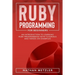 Ruby Programming for Beginners: An Introduction to Learning Ruby Programming with Tutorials and Hands-On Examples
