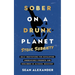 Sober On A Drunk Planet: Stoic Sobriety. Daily Meditations For Developing Unbreakable Strength And Resilience In Alcohol Recovery