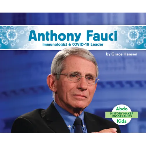 Anthony Fauci: Immunologist & Covid-19 Leader: Immunologist & Covid-19 Leader