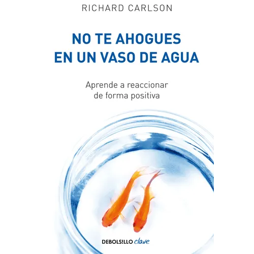 No Te Ahogues En Un Vaso de Agua / Don't Sweat the Small Stuff . . . and It's All Small Stuff
