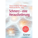Schmerz - Eine Herausforderung: Ein Ratgeber Für Betroffene Und Angehörige