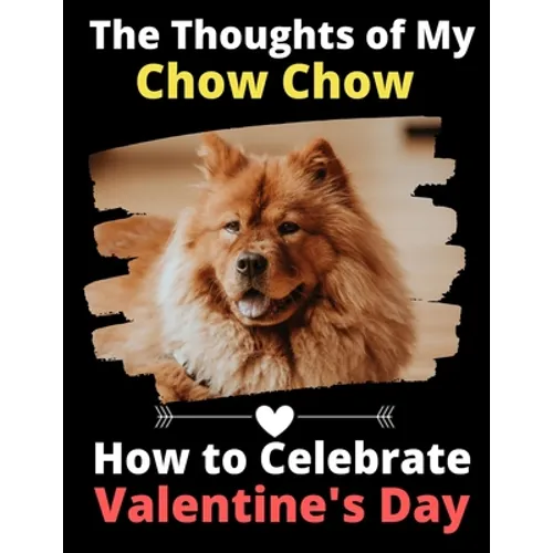 The Thoughts of My Chow Chow: How to Celebrate Valentine's Day