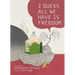 I Guess All We Have Is Freedom: Selected Short Stories