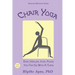 Chair Yoga: Easy, Healing, Yoga Moves You Can Do With a Chair