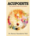 Acupoints: The Miracle Points of Our Bodies
