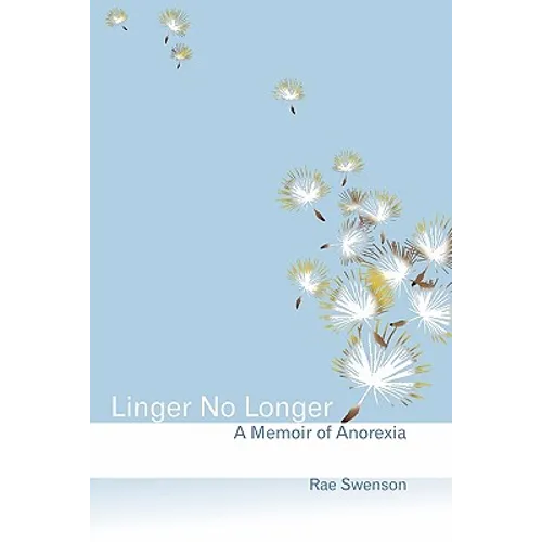 Linger No Longer: A Memoir of Anorexia