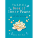 Little Book of Inner Peace: Simple Practices for Less Angst, More Calm