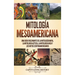 Mitología mesoamericana: Una guía fascinante de la mitología maya, la mitología azteca, la mitología inca y los mitos centroamericanos