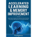 Accelerated Learning & Memory Improvement (2 In 1) Bundle To Learn Faster, Improve Your Memory & Save Time Even If You Have a Bad Memory Or Are Easily