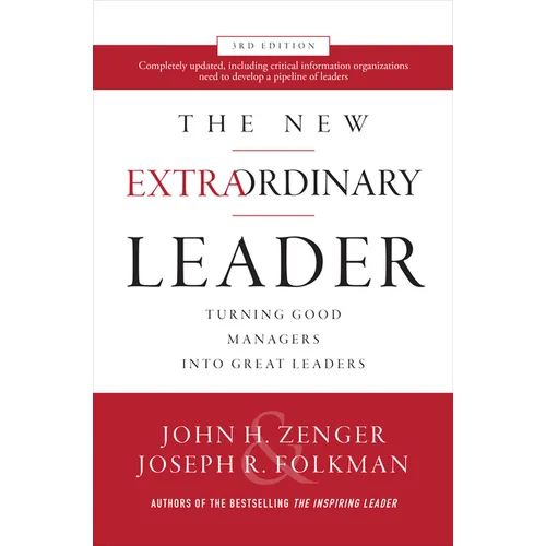 The New Extraordinary Leader: Turning Good Managers Into Great Leaders