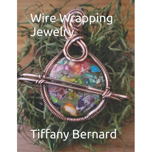 Wire Wrapping Jewelry: Step-by-Step Instructions Featuring Over 100 Color Photos. "The Saturn Pendant," Book #8 Wire Wrapping Jewelry Series