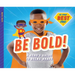 Be Bold!: A Hero's Guide to Being Brave: A Hero's Guide to Being Brave
