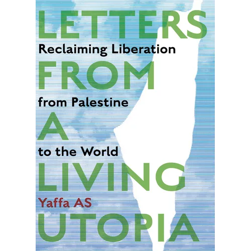 Letters from a Living Utopia: Reclaiming Liberation from Palestine to the World - Paperback