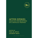 After Ezekiel: Essays on the Reception of a Difficult Prophet