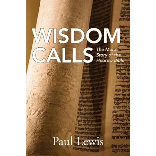 Wisdom Calls: The Moral Story of the Hebrew Bible