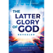The Latter Glory of God Revealed: How to Walk Under the Blessing of the Glory Cloud