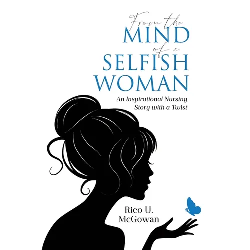 From the Mind of a Selfish Woman: An Inspirational Nursing Story with a Twist