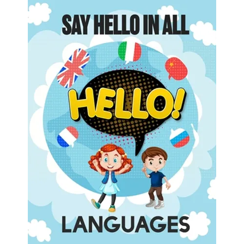 Say Hello in All Languages: Kids Language Learning Activity Book to Learn How to Say Hello in All Languages in A Fun Way With Beautiful Characters
