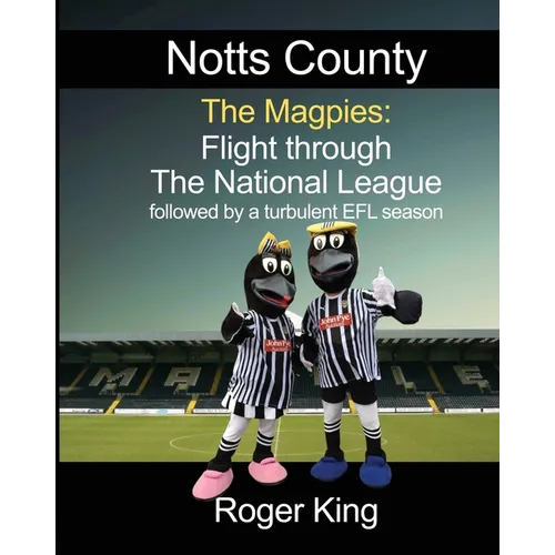 Notts County The Magpies: followed by a turbulent EFL season