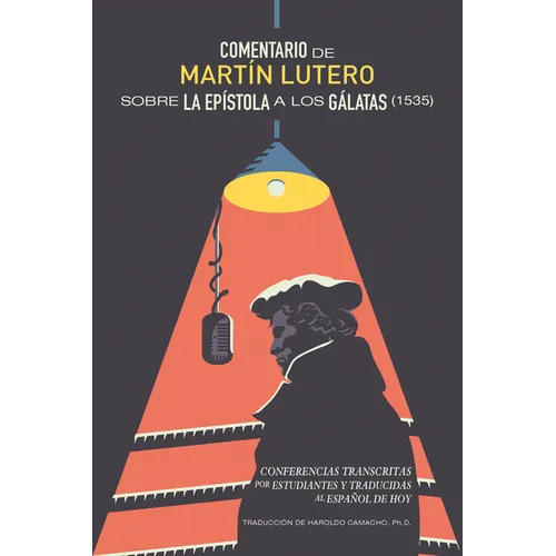 Comentario de Martín Lutero sobre epístola a los Gálatas (1535): Conferencias transcritas por estudiantes y traducidas al Español de hoy