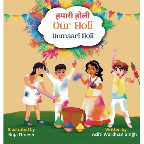 Our Holi: Humaari Holi - A Bilingual Hindi English Story Celebrating the Meaning and Origins of Holi