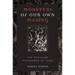 Monsters of Our Own Making: The Peculiar Pleasures of Fear