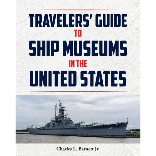 Travelor's Guide to Ship Museums in the United States
