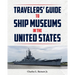Travelor's Guide to Ship Museums in the United States