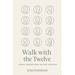 Walk with the Twelve: Simple Lessons from the First Disciples