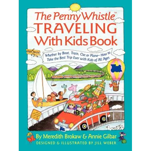 Penny Whistle Traveling-With-Kids Book: Whether by Boat, Train, Car, or Plane...How to Take the Best Trip Ever with Kids