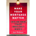 Make Your Mortgage Matter: Control Home Financing to Increase Financial Stability and Wealth