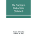 The practice in civil actions and proceedings in the Supreme Court of Pennsylvania, in the District Court and Court of Common Pleas for the city and c