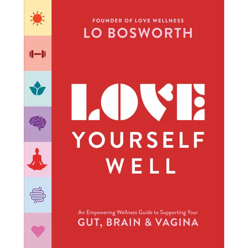 Love Yourself Well: An Empowering Wellness Guide to Supporting Your Gut, Brain, and Vagina