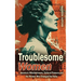 Troublesome Women: America's Whistleblowers, Cultural Pioneers, and the Women Who Changed the Rules