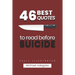 46 Quotes to Read before Suicide (fully illustrated): What you Need to know about Suicide
